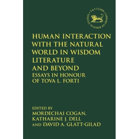 Human Interaction with the Natural World in Wisdom Literature and Beyond: Essays in Honour of Tova L. Forti