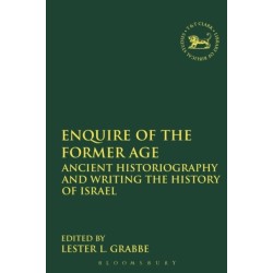 Enquire of the Former Age: Ancient Historiography and Writing the History of Israel