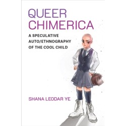 Queer Chimerica: A Speculative Auto/Ethnography of the Cool Child