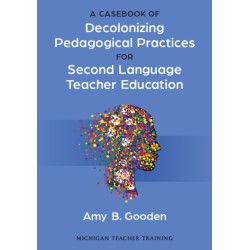 A Casebook of Decolonizing Pedagogical Practices for Second Language Teacher Education