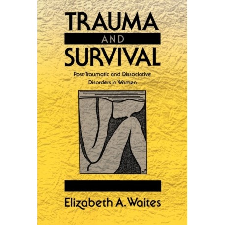 Trauma and Survival: Post-Traumatic and Dissociative Disorders in Women