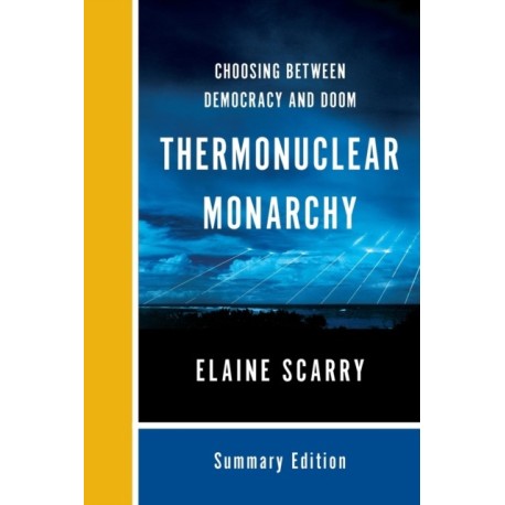 Thermonuclear Monarchy: Choosing Between Democracy and Doom