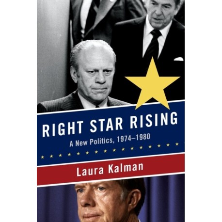 Right Star Rising: A New Politics, 1974-1980