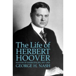 The Life of Herbert Hoover: Master of Emergencies, 1917-1918