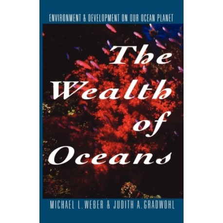 The Wealth of Oceans: Environment and Development on Our Ocean Planet