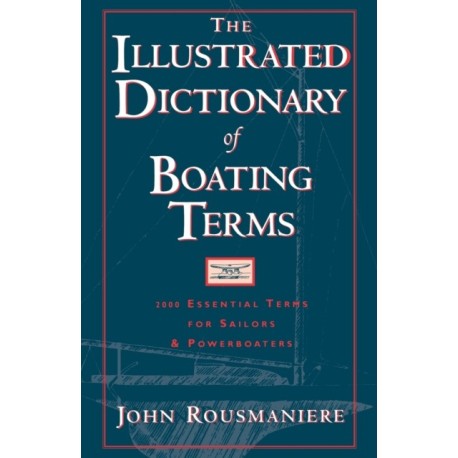 The Illustrated Dictionary of Boating Terms: 2000 Essential Terms for Sailors and Powerboaters