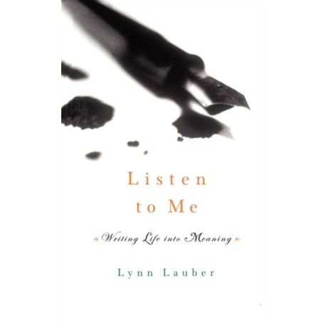 Listen to Me: Writing Life into Meaning