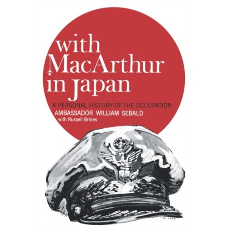 With MacArthur in Japan: A Personal History of the Occupation