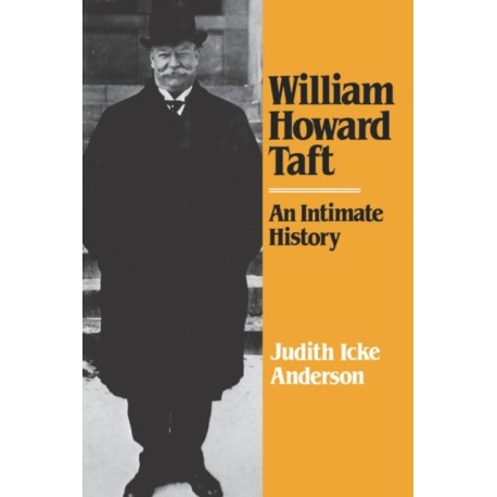 William Howard Taft: An Intimate History