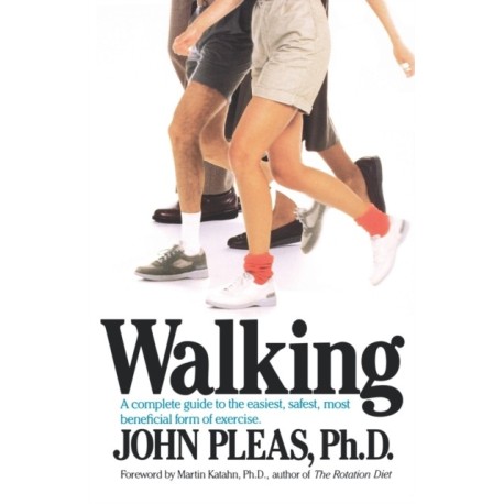 Walking: A complete guide to the easiest, safest, and most beneficial form of exercise.