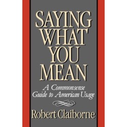 Saying What You Mean: A Commonsense Guide to American Usage