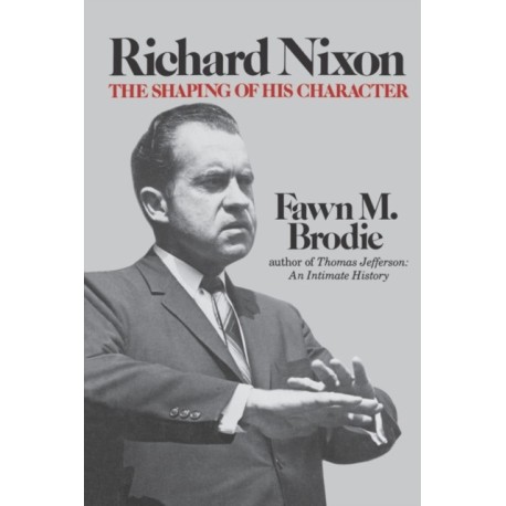 Richard Nixon: The Shaping of His Character