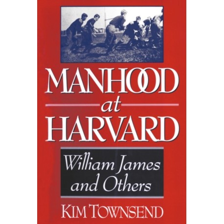 Manhood at Harvard: Manhood at Harvard
