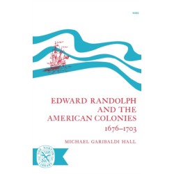 Edward Randolph and the American Colonies 1676-1703