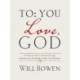 To You- Love, God: A Year of Daily Guidance and Inspiration Straight from the Source
