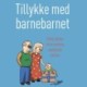 Tillykke med barnebarnet: Sådan skaber du en sund og udviklende relation