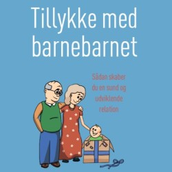 Tillykke med barnebarnet: Sådan skaber du en sund og udviklende relation