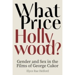 What Price Hollywood?: Gender and Sex in the Films of George Cukor