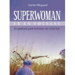 Superwoman er en følelse: En opløftende guide til kvinder, der vil det hele