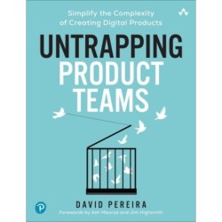 Untrapping Product Teams: Simplify the Complexity of Creating Digital Products