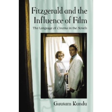 Fitzgerald and the Influence of Film: The Language of Cinema in the Novels