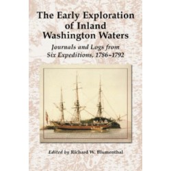 The Early Exploration of Inland Washington Waters: Journals and Logs from Six Expeditions, 1786-1792