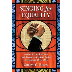 Singing for Equality: Hymns in the American Antislavery and Indian Rights Movements, 1640-1855
