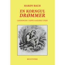 En korngul drømmer: Læsninger i Jeppe Aakjærs lyrik