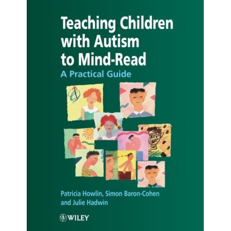 Teaching Children with Autism to Mind-Read: A Practical Guide for Teachers and Parents