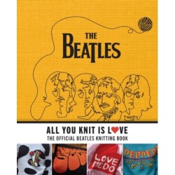 All You Knit Is Love: The Official Beatles Knitting Book
