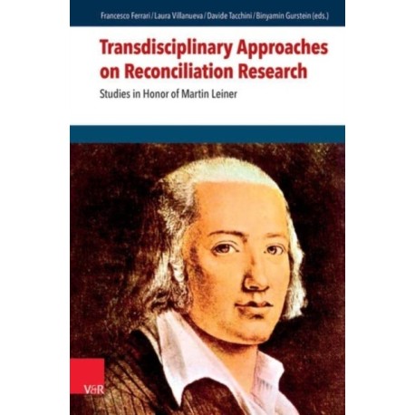 Transdisciplinary Approaches on Reconciliation Research: Studies in Honor of Martin Leiner