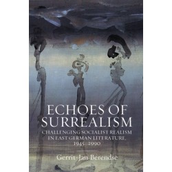 Echoes of Surrealism: Challenging Socialist Realism in East German Literature, 1945–1990