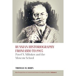 Russian Historiography from 1880 to 1905: Pavel N. Miliukov and the Moscow School