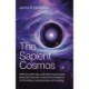 Sapient Cosmos, The: What a modern-day synthesis of science and philosophy teaches us about the emergence of information, consciousness, and meaning