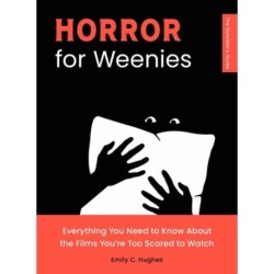 Horror for Weenies: Everything You Need to Know About the Films You're Too Scared to Watch