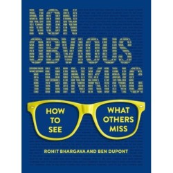 Non-Obvious Thinking: How to See What Others Miss