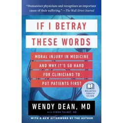 If I Betray These Words: Moral Injury in Medicine and Why It's So Hard for Clinicians to Put Patients First