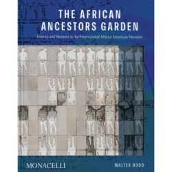 The African Ancestors Garden: History and Memory at the International African American Museum