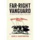 Far-Right Vanguard: The Radical Roots of Modern Conservatism