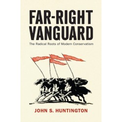 Far-Right Vanguard: The Radical Roots of Modern Conservatism