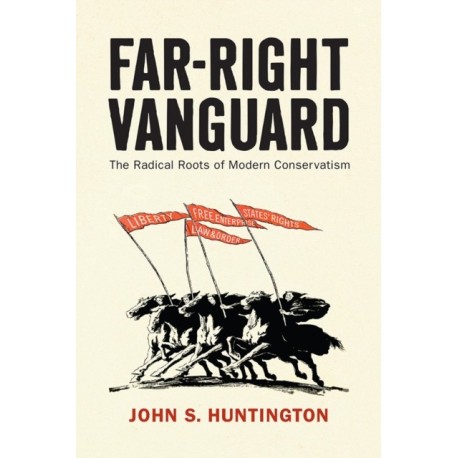 Far-Right Vanguard: The Radical Roots of Modern Conservatism