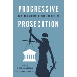 Progressive Prosecution: Race and Reform in Criminal Justice