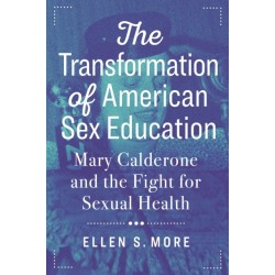 The Transformation of American Sex Education: Mary Calderone and the Fight for Sexual Health