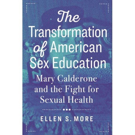 The Transformation of American Sex Education: Mary Calderone and the Fight for Sexual Health