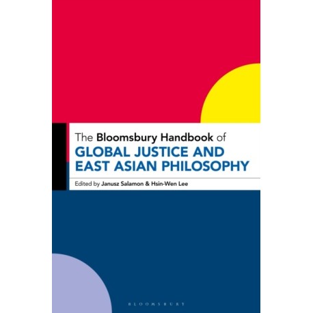 The Bloomsbury Handbook of Global Justice and East Asian Philosophy
