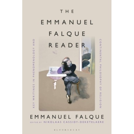 The Emmanuel Falque Reader: Key Writings in Phenomenology and Continental Philosophy of Religion