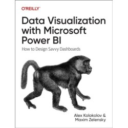 Data Visualization with Microsoft Power Bi: How to Design Savvy Dashboards