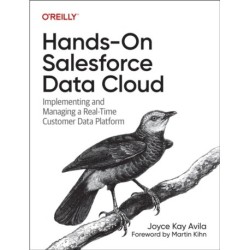 Hands-On Salesforce Data Cloud: Implementing and Managing a Real-Time Customer Data Platform