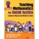 Teaching Mathematics for Social Justice, Grades K-12: A Guide for Moving From Mindset to Action