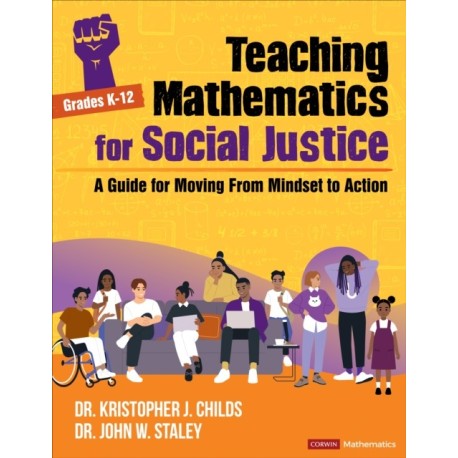 Teaching Mathematics for Social Justice, Grades K-12: A Guide for Moving From Mindset to Action